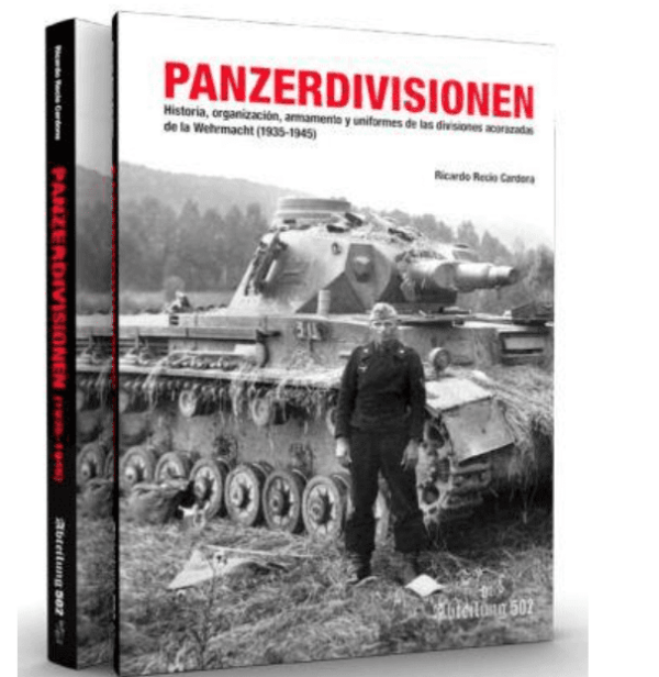 Abteilung 502: Panzerdivisionen - History, Organization, Equipment, Weaponry, and Uniforms 1935-1945 (2019 HC)